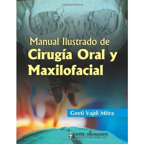 MANUAL ILUSTRADO DE CIRUGIA ORAL Y MAXILOFACIAL -Mitra